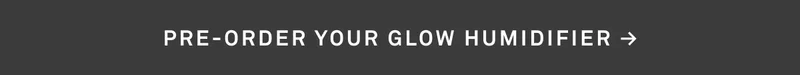 Pre-order your Glow Humidifier