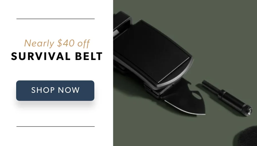 Get nearly $40 off our best-selling Survival Belt Get nearly $40 off our best-selling Survival Belt