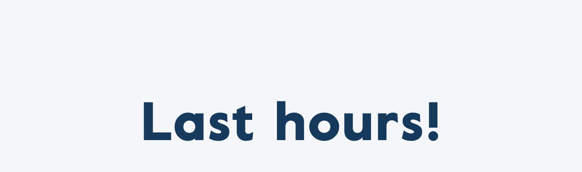 Last hours!