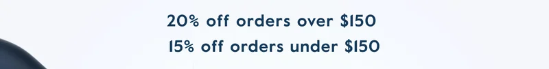 20% off orders over $150;  15% off orders under $150