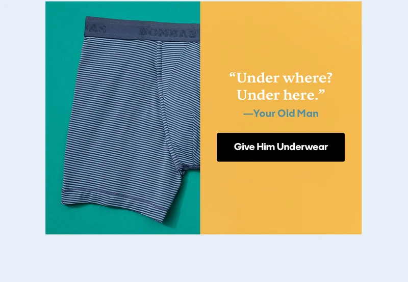 Under where? Under here. -Your Old Man | Give Him Underwear