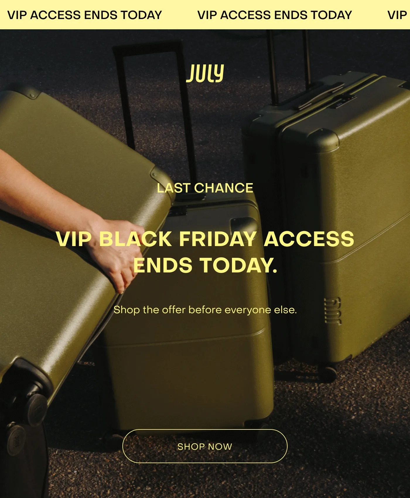 VIP BLACK FRIDAY ACCESS ENDS TODAY. Shop the offer before everyone else.