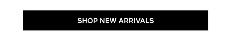 SHOP NEW ARRIVALS