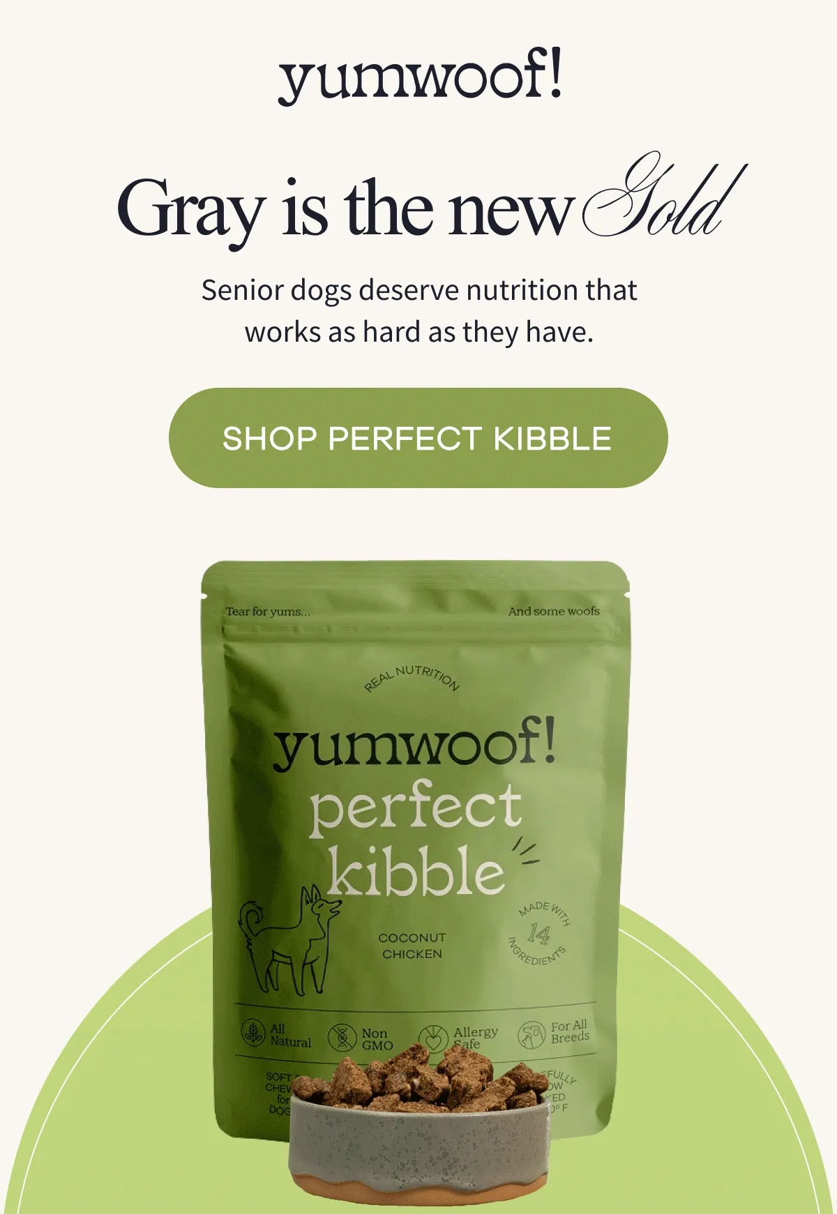 yumwoof! | Gray is the new Gold | Senior dogs deserve nutrition that works as hard as they have. | SHOP PERFECT KIBBLE