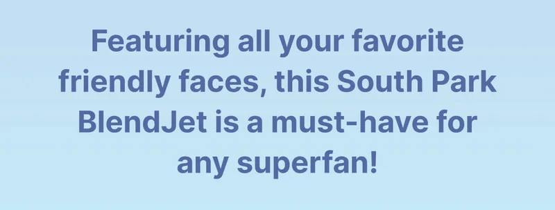 Featuring all your favorite friendly faces, this South Park BlendJet is a must-have for any superfan!