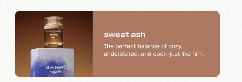 sweet ash The perfect balance of cozy, understated, and cool—just like him.