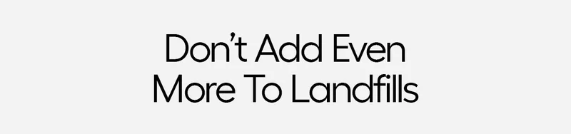 Don't Add to Landfills