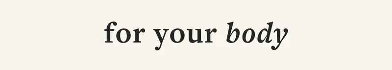 for your body