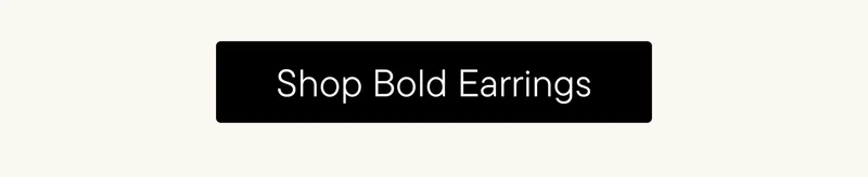 Shop Bold Earrings!