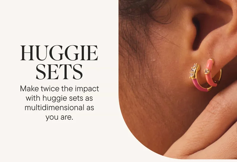 Huggie Sets! Make twice the impact with huggie sets as multidimensional as you are.