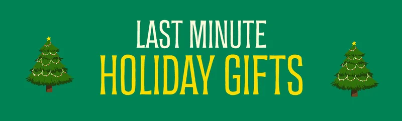 Last Minute Holiday Gifts