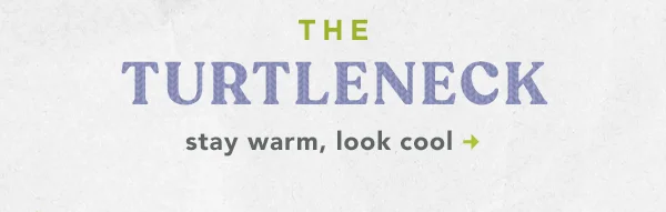 the turtleneck stay warm, look cool