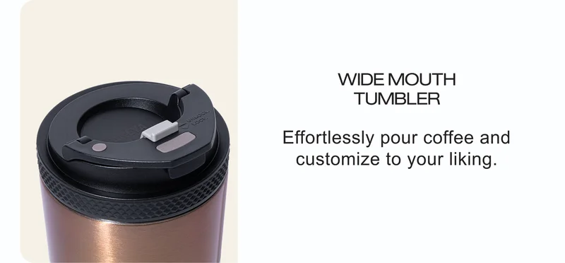 WIDE MOUTH TUMBLER | Effortlessly pour coffee and customize to your liking.
