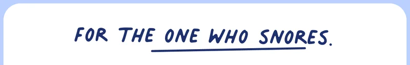 for the one who snores
