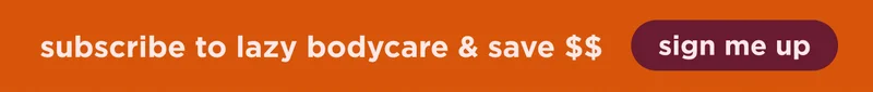 subscribe to lazy bodycare | sign me up