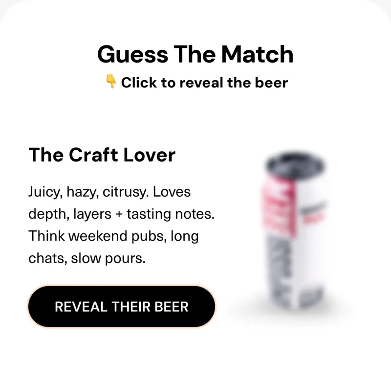The Craft Lover: Juicy, hazy, citrusy. Loves depth, layers + tasting notes. Think weekend pubs, long chats, slow pours.
