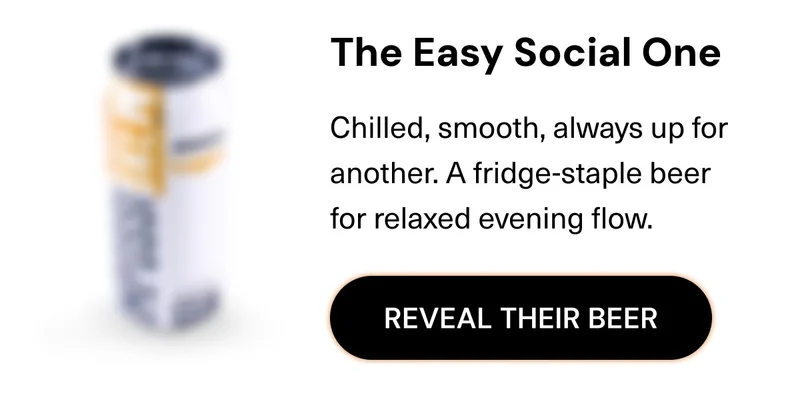 The Easy Social One: Chilled, smooth, always up for another. A fridge0staple beer for relaxed evening flow.