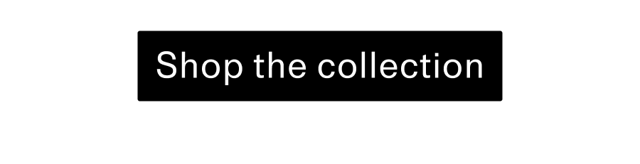 Shop the collection CTA