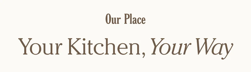 Our Place - Your Kitchen, Your Way