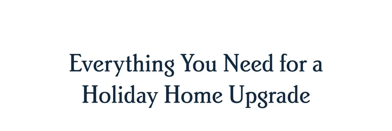 Everything You Need for a Holiday Home Upgrade
