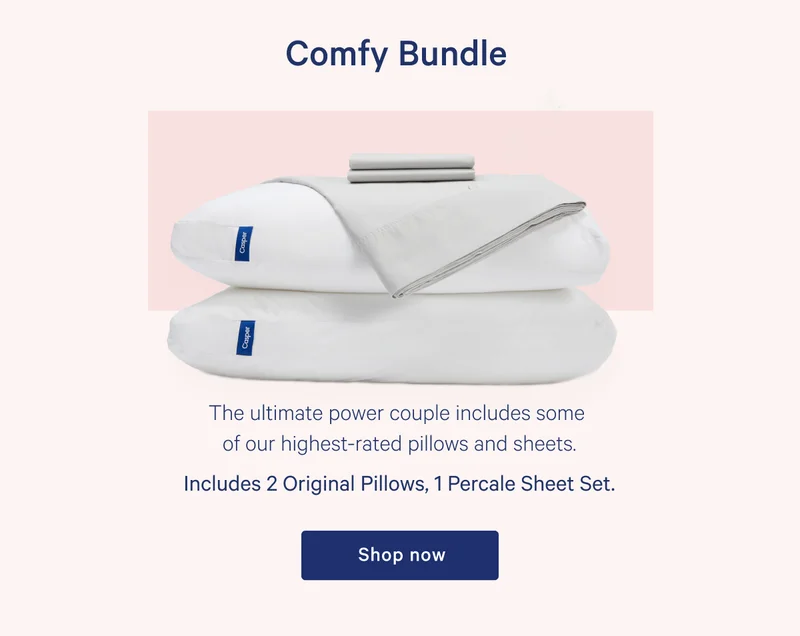 Comfy Bundle >> The ultimate power couple includes some of our highest-rated pillows and sheets. >> Includes 2 Original Pillows, 1 Percale Sheet Set. >> Shop now >>