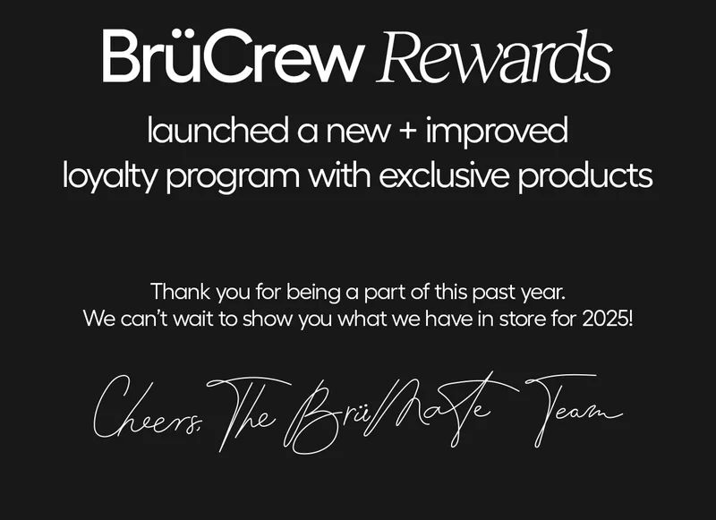 BrüCrew Rewards launched a new + improved loyalty program with exclusive products. Thank you for being a part of this past year. We can't wait to show you what we have in store for 2025!
