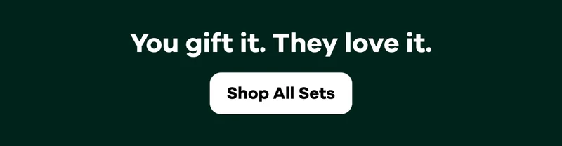 You gift it. They love it. | Shop All Sets