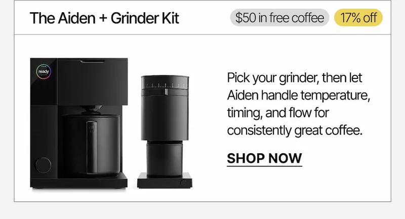 The Aiden + Grinder Kit: $50 in free coffee, 17% off. Shop Now.