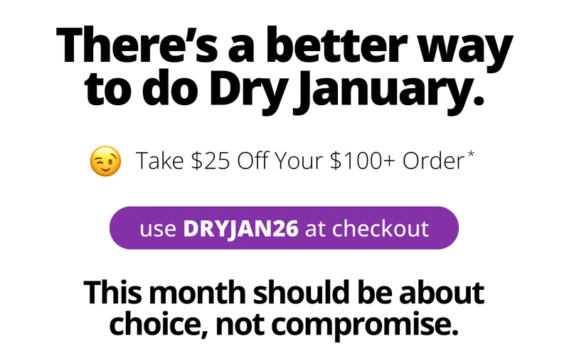There's a better way to do Dry January. Take $25 off your next $100+ order. [Use code DRYJAN26 at checkout]