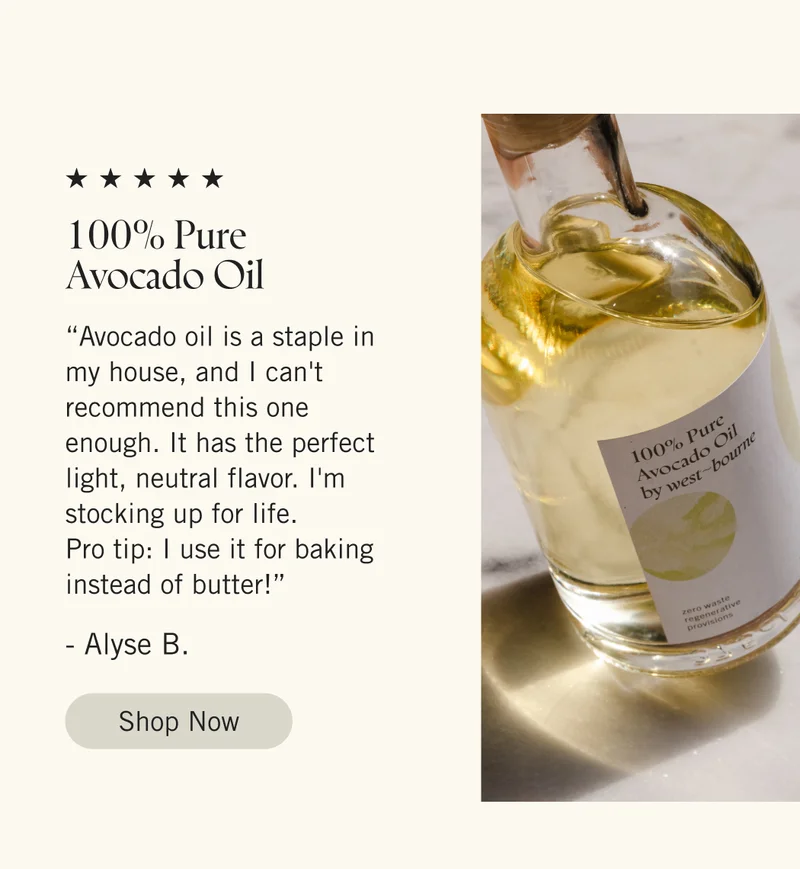 100% Pure Avocado Oil  “Avocado oil is a staple in my house, and I can't recommend this one enough. It has the perfect light, neutral flavor. I'm stocking up for life. Pro tip: I use it for baking instead of butter!” - Alyse B. Shop Now.