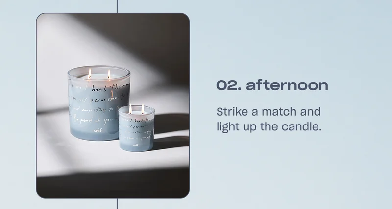 afternoon Strike a match and light up the candle.