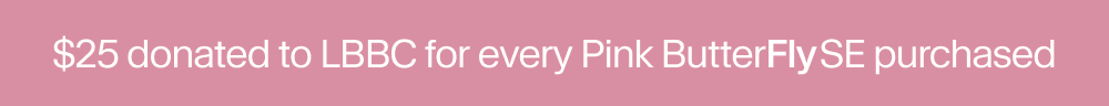 $25 donated to LBBC for every Pink ButterFly SE purchased