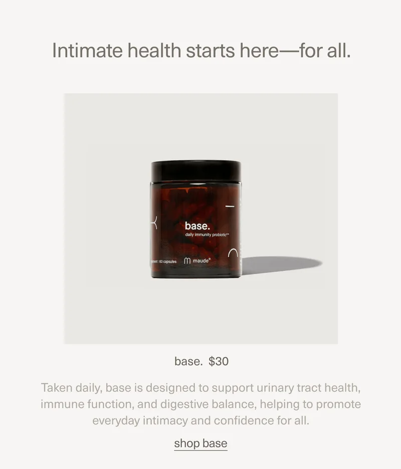 Intimate health starts here—for all. | base. $30 | Taken daily, base is designed to support urinary tract health, immune function, and digestive balance, helping to promote everyday intimacy and confidence for all. | shop base