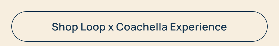 Shop Loop x Coachella Experience