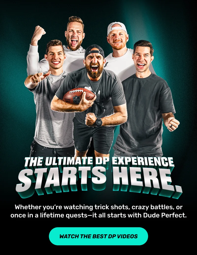 Whether you’re watching trick shots, crazy battles, or once in a lifetime quests—it all starts with Dude Perfect. | CTA: Watch the best DP videos