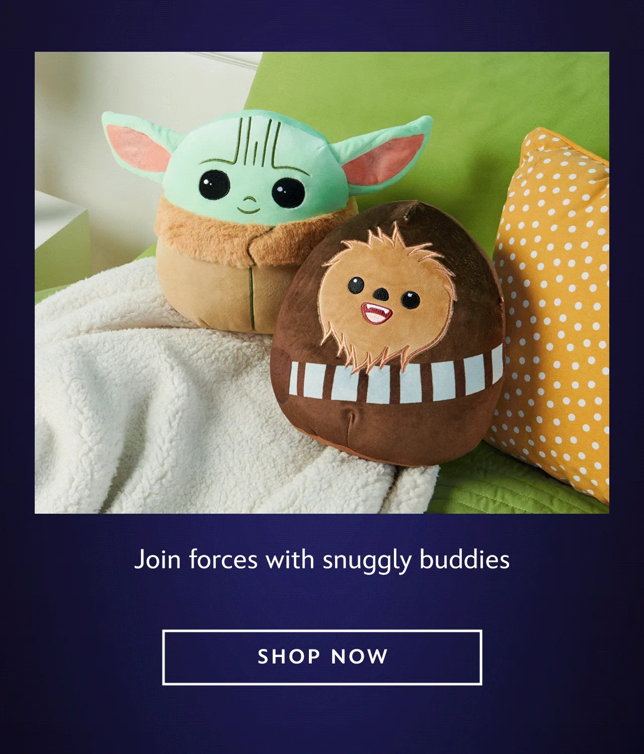 Join forces with snuggly buddies  | Shop Now
