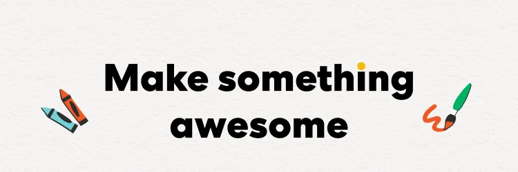 Make something awesome