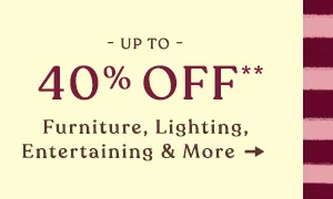 up to 40% off furniture, lighting, entertaining, and more