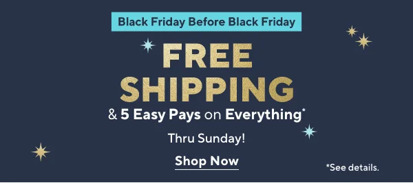 free shipping and 5 easy pays on everything