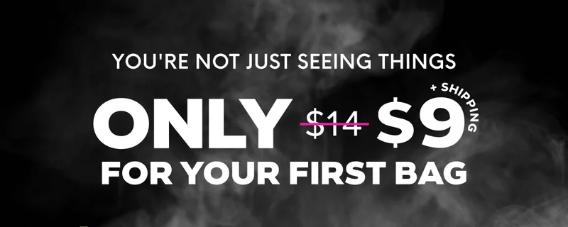 YOU'RE NOT JUST SEEING THINGS - ONLY $9 FOR YOUR FIRST BAG
