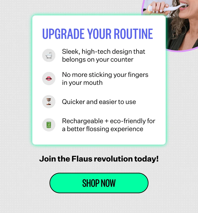 Upgrade Your Routine | Sleek, high-tech design that belongs on your counter | No more sticking your fingers in your mouth | Quicker and easier to use | Rechargeable + eco friendly for a better flossing experience | Join the Flaus revolution today! | Shop Now