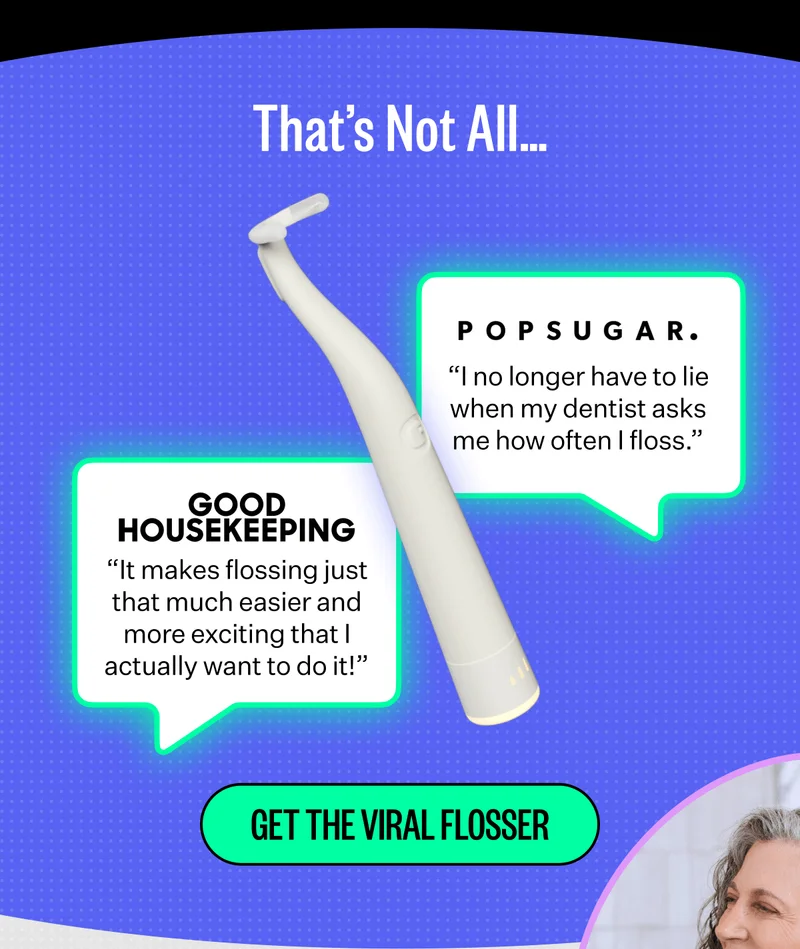 That's Not All.. | POPSUGAR - "I no longer have to lie when my dentist asks me how often I floss." | Good Housekeeping - "It makes flossing just that much easier and more exciting that I actually want to do it!" | Get The Viral Flosser