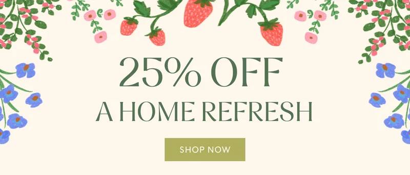 25% OFF - A HOME REFRESH | SHOP NOW