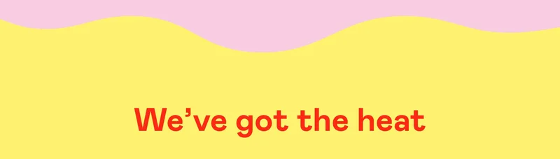 We’ve got the heat