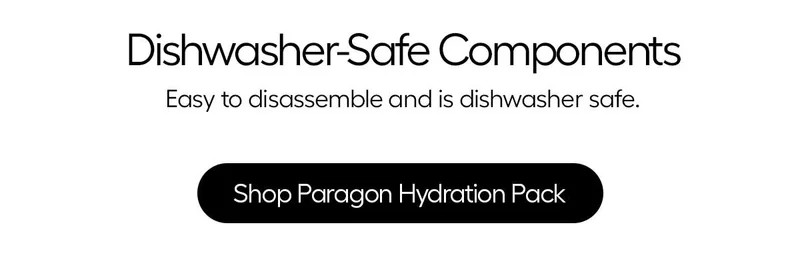 Dishwasher-Safe Components - Easy to disassemble and is dishwasher safe. - Shop Paragon Hydration Pack