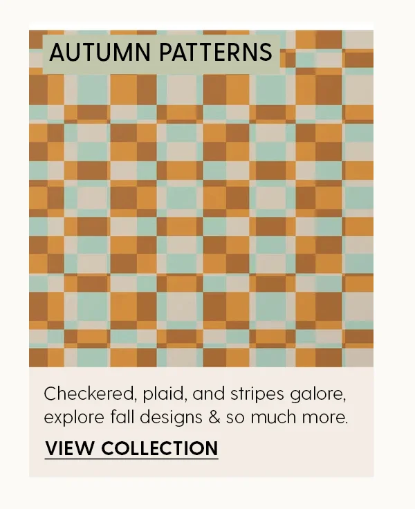 Autumn Patterns | Checkered, plaid, and stripes, galore, explore fall designs & so much more. | View Collection