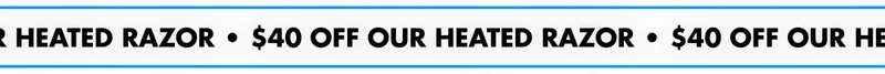 $40 OFF OUR HEATED RAZOR