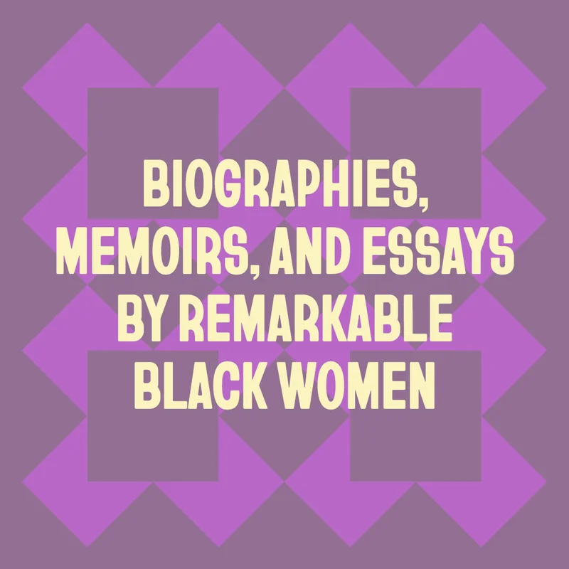 Biographies, Memoirs, and Essays by Remarkable Black Women