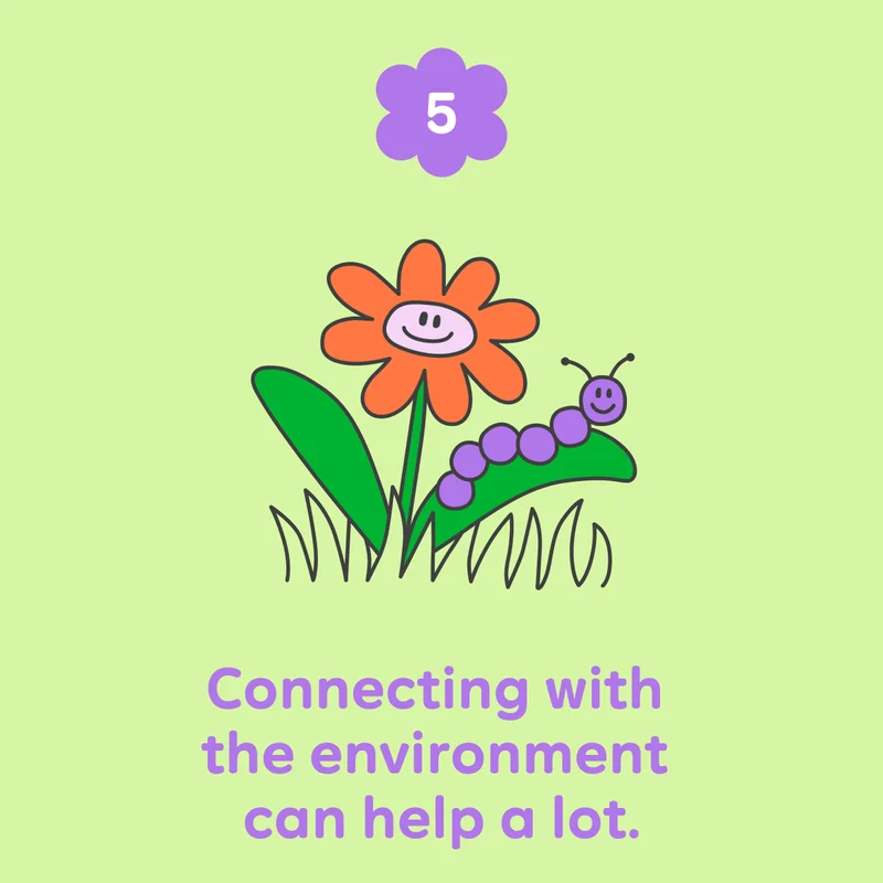 5) Connecting with the environment can help a lot.