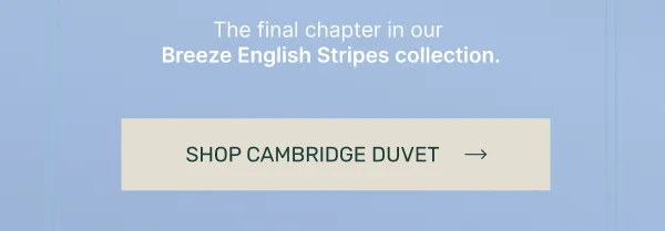 The final chapter in our Breeze English Stripes collection